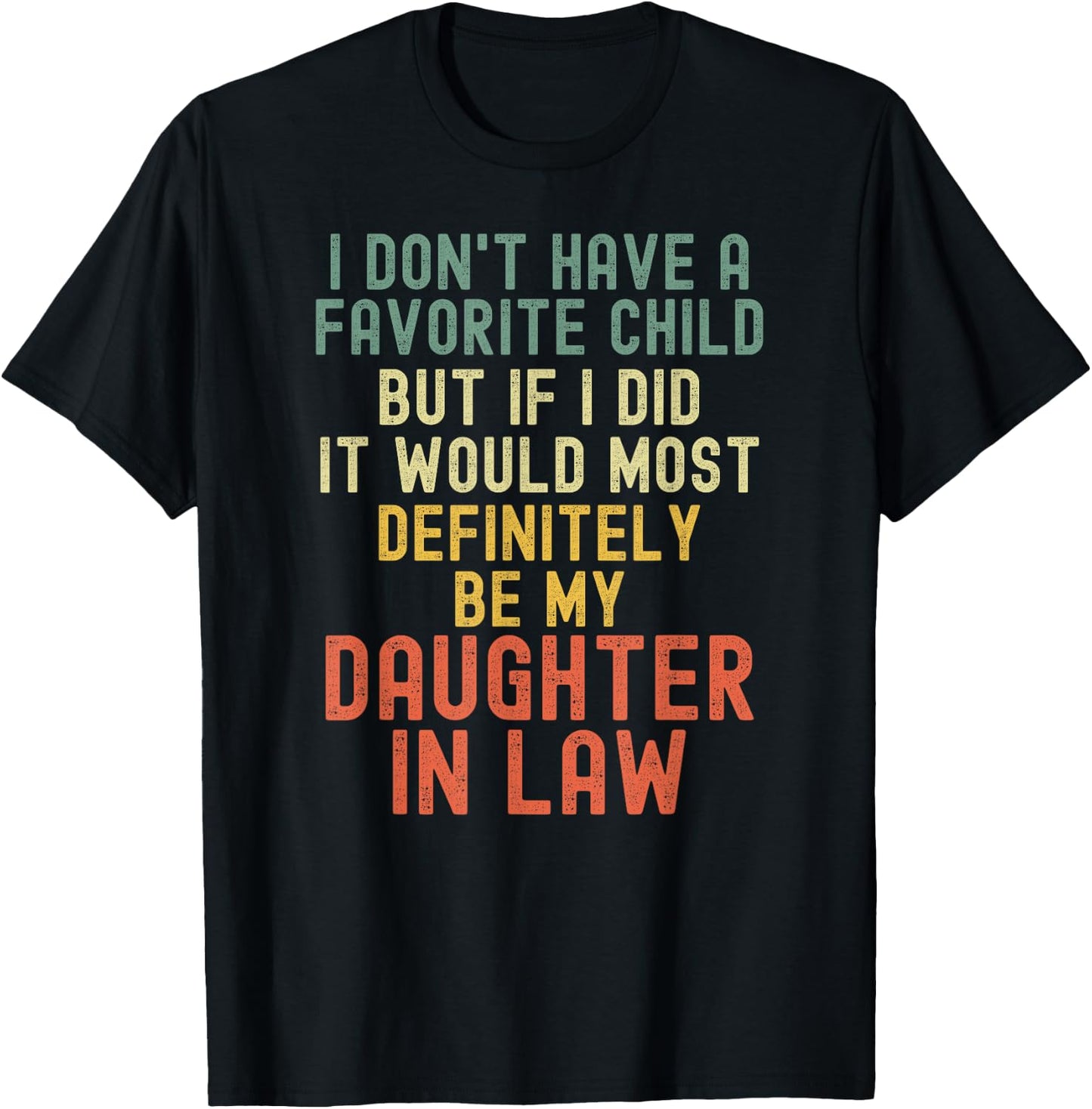 I Don't Have A Favorite Child But If I Did Daughter In Law T-Shirt - T-Shirt | Black