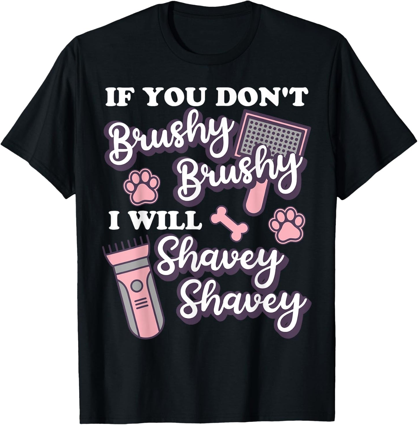 Funny Dog Groomer, If You Don't Brushy Brushy Dog Grooming T-Shirt - T-Shirt | Black