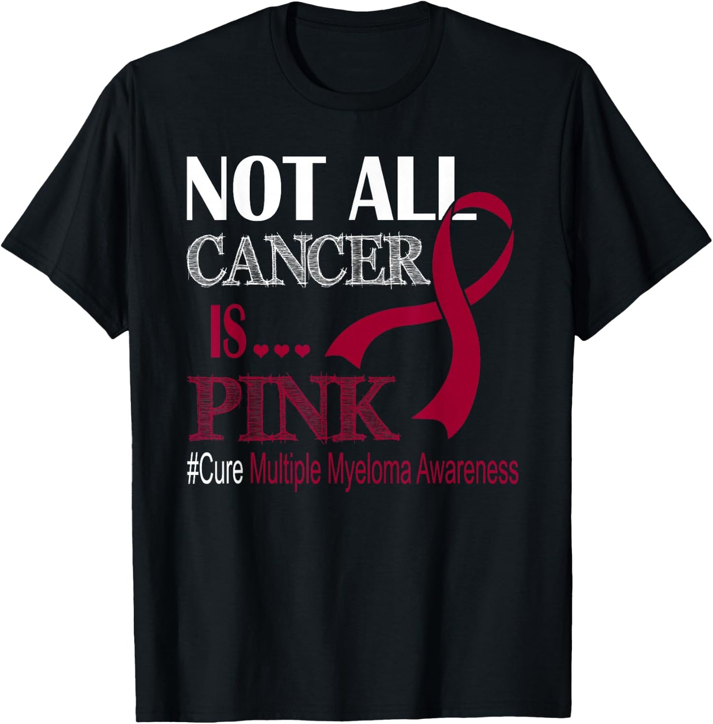 Not All Cancer Is Pink Cure Multiple Myeloma Awareness Month T-Shirt - T-Shirt | Black