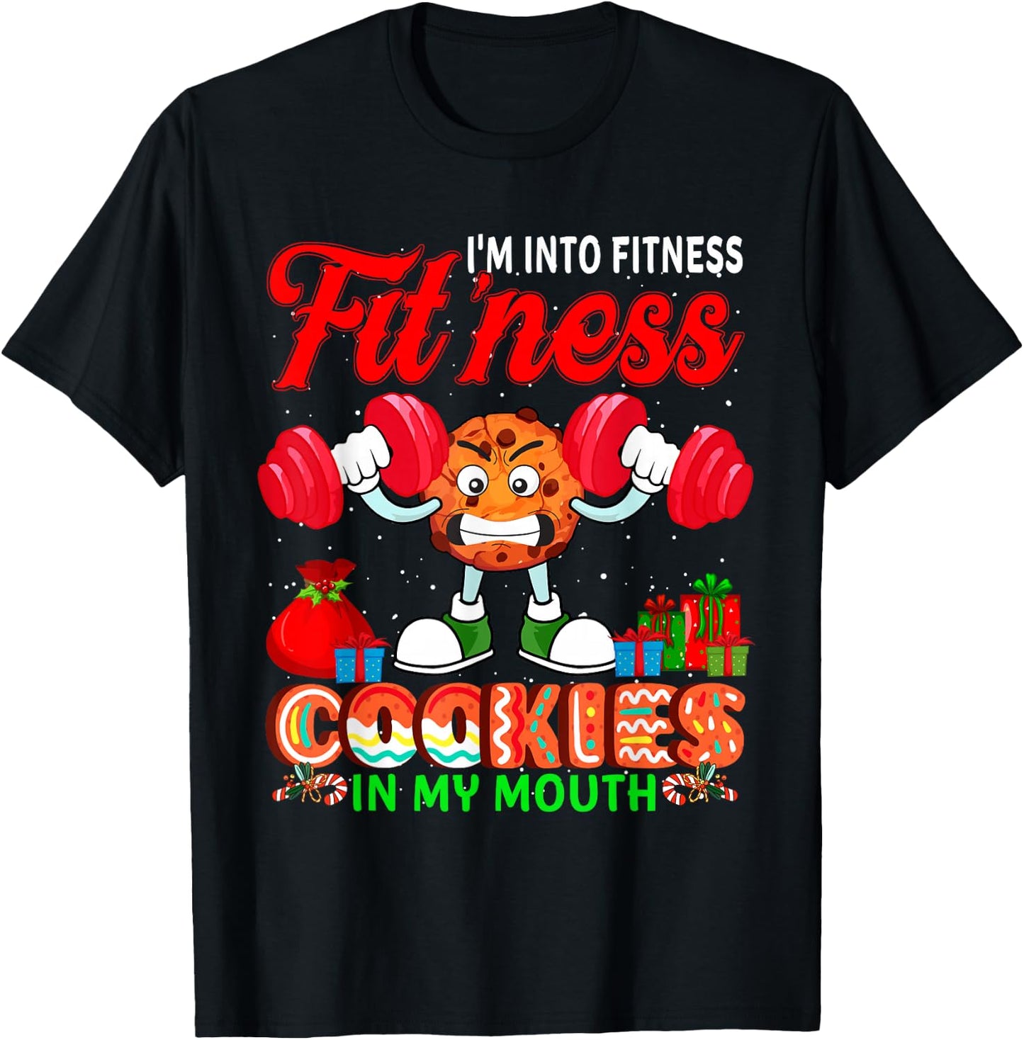 I'm Into Fit'ness Cookies In My Mouth Xmas Cookies Workout T-Shirt - T-Shirt | Black