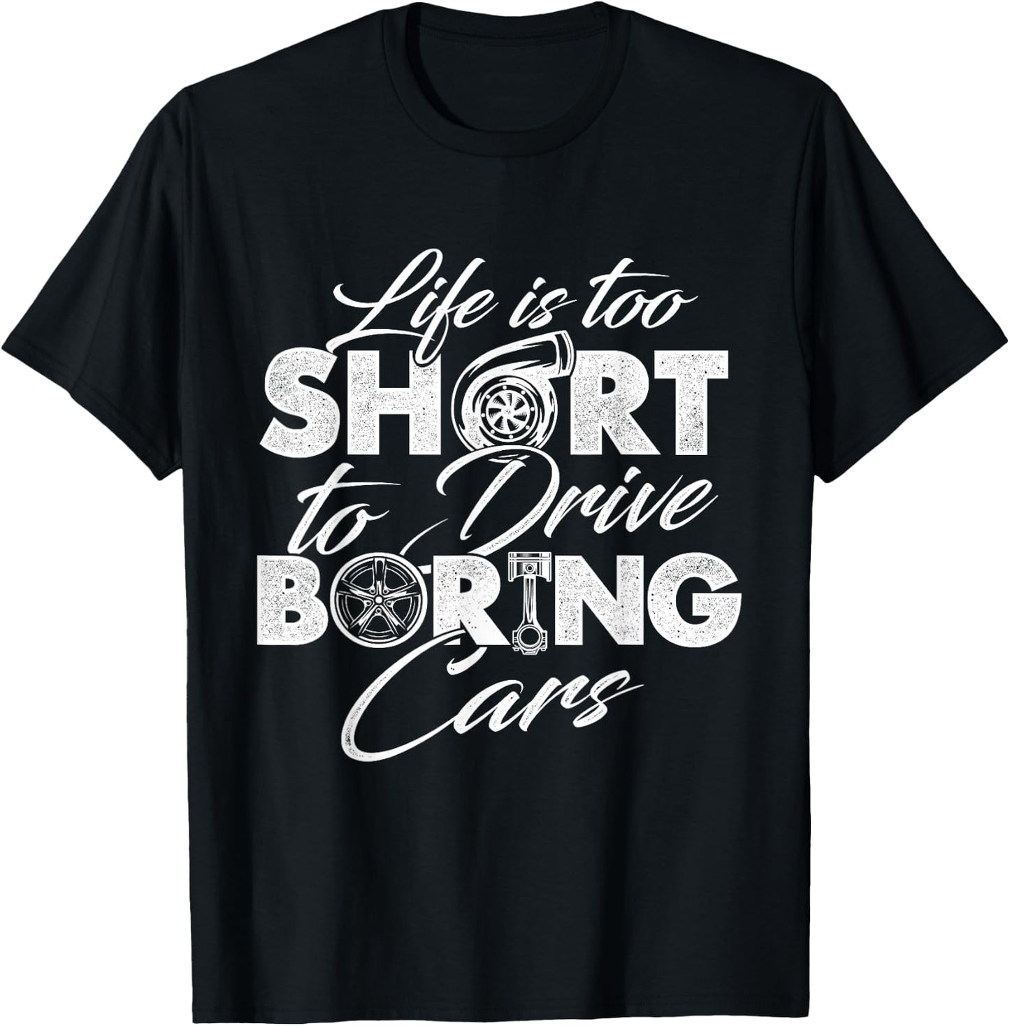Life Is Too Short To Drive Boring Cars - Car Lover Mechanic T-Shirt - T-Shirt | Black