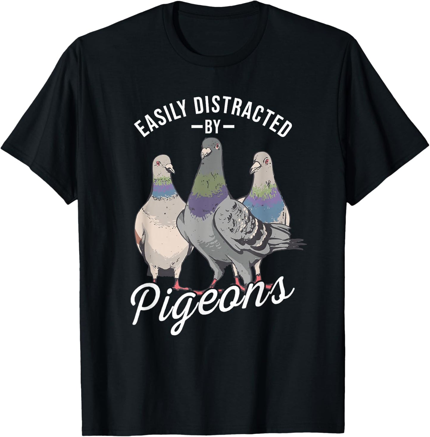 Easily Distracted by Pigeons - Pigeon Lover T-Shirt - T-Shirt | Black