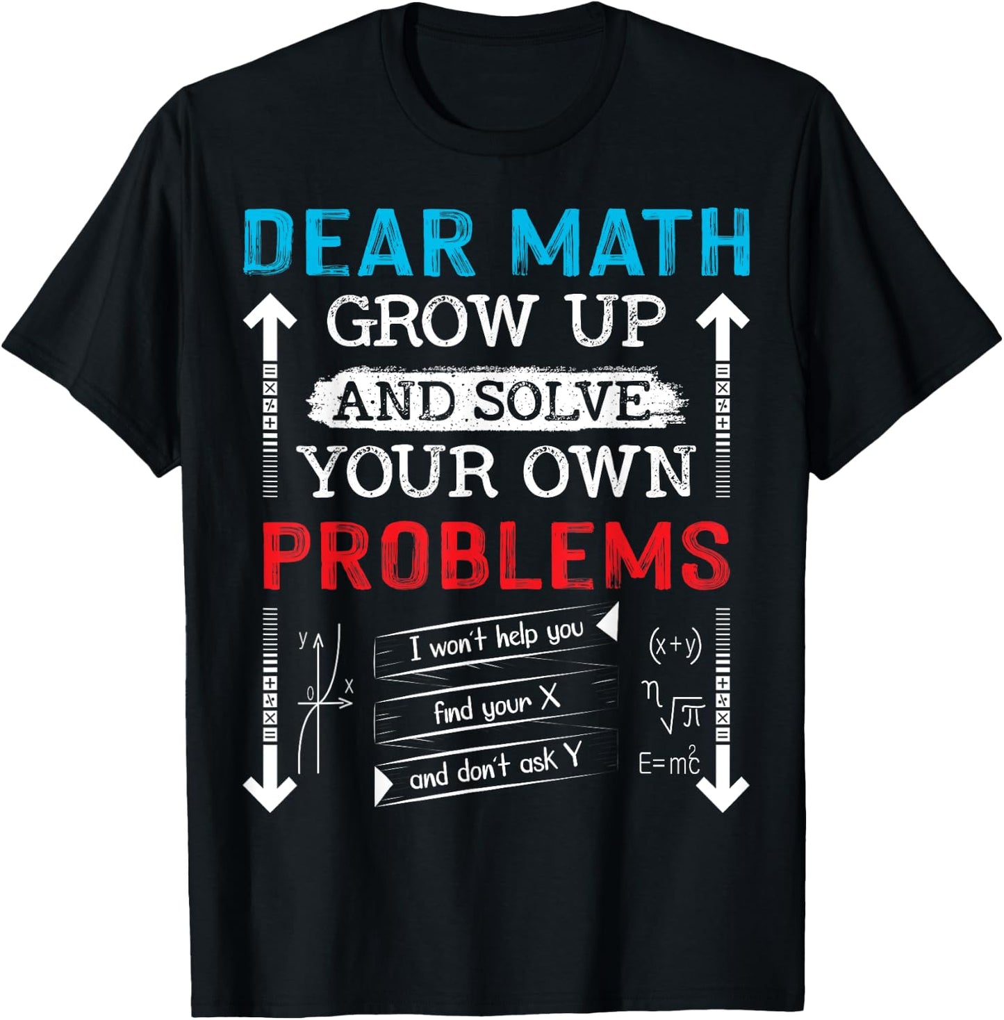 Dear Math Grow Up And Solve Your Own Problems Math Students T-Shirt - T-Shirt | Black