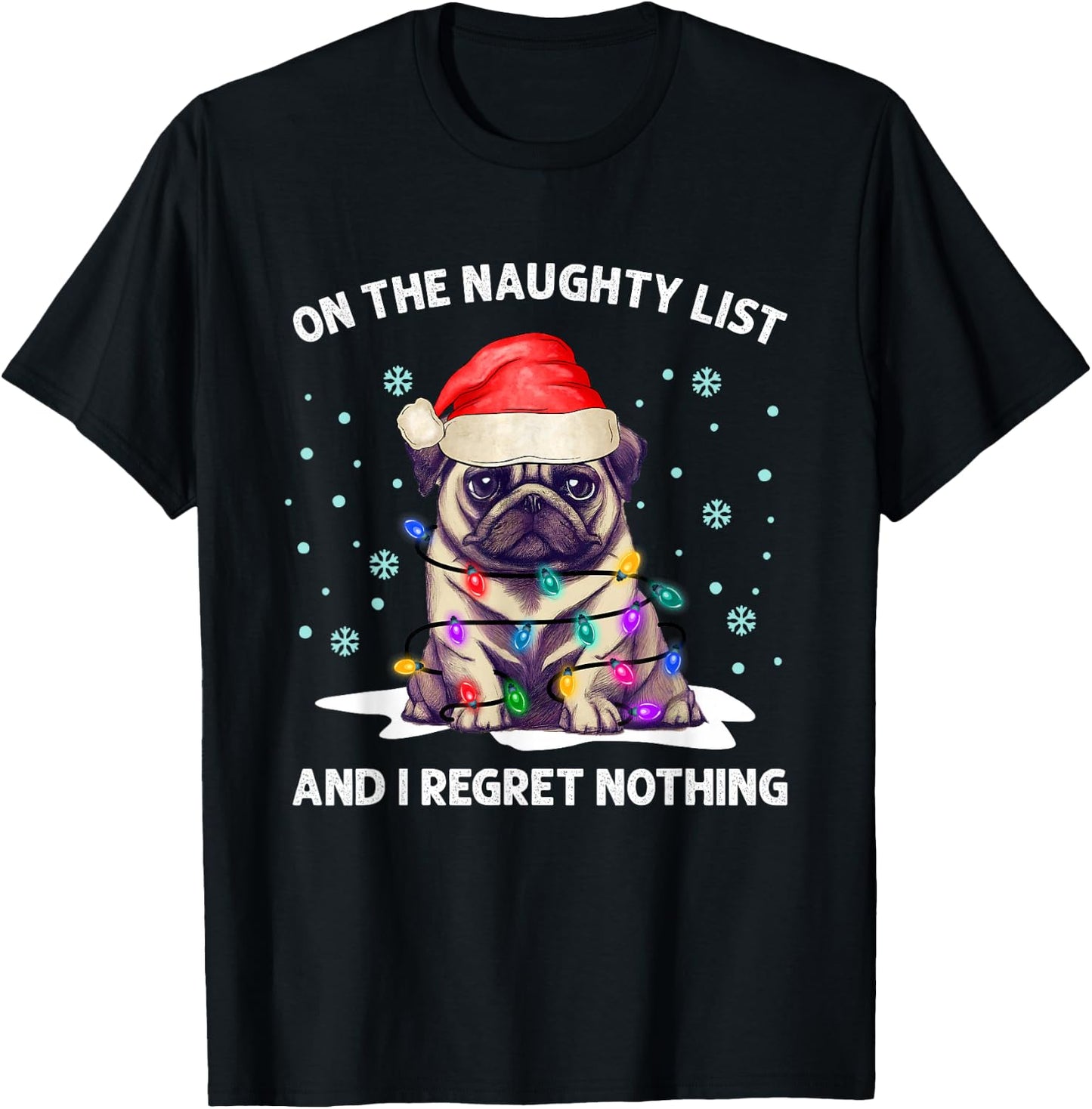 On the Naughty List and I Regret Nothing Pug Dog Christmas T-Shirt - T-Shirt | Black