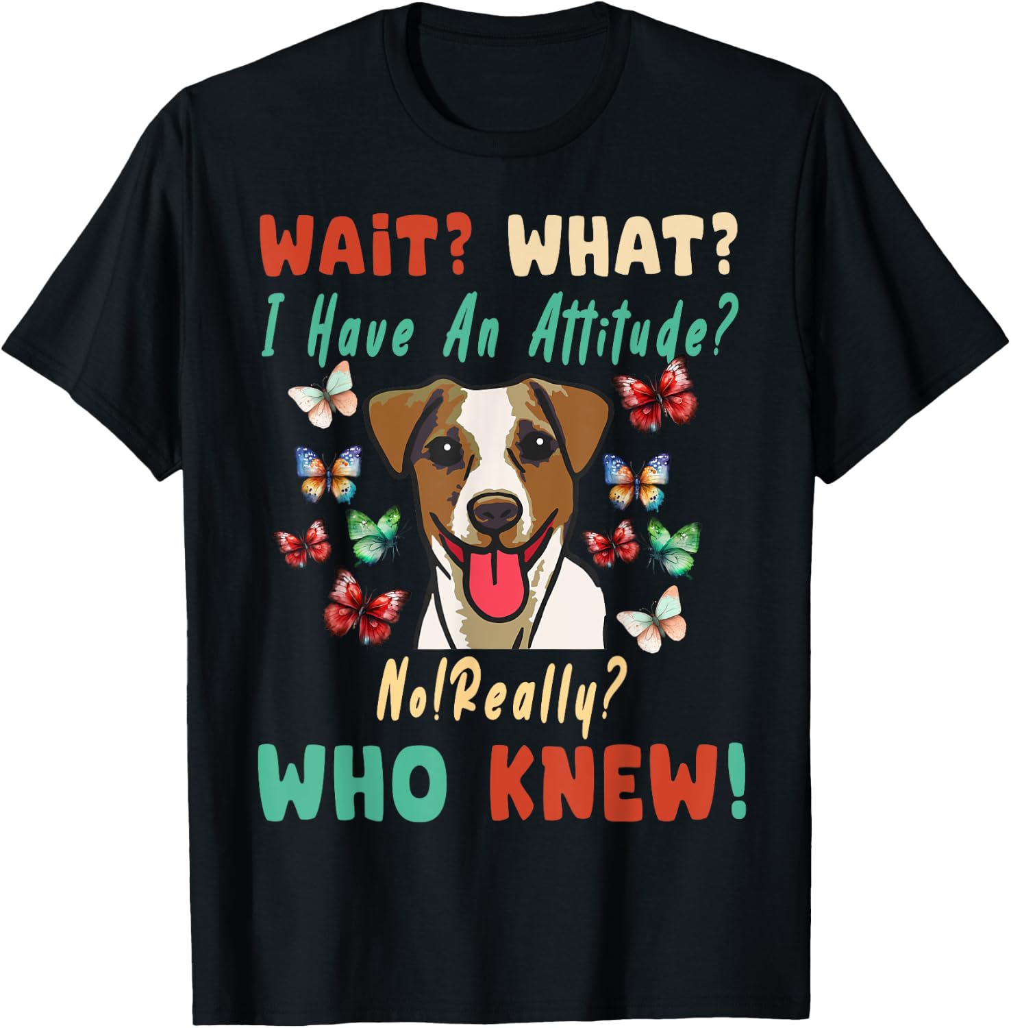 Wait What I Have An Attitude No Really Who Knew jack russell T-Shirt - T-Shirt | Black