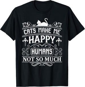 Cats Make Me Happy Humans Not So Much Funny Cat Lover Quote T-Shirt - T-Shirt | Black
