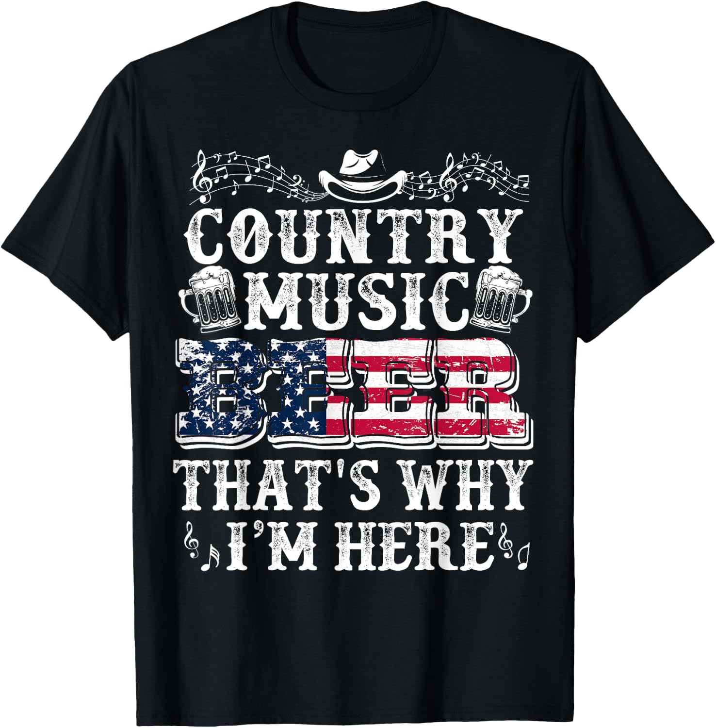 Funny Beer Lover Country Music And Beer That's Why I'm Here T-Shirt - T-Shirt | Black