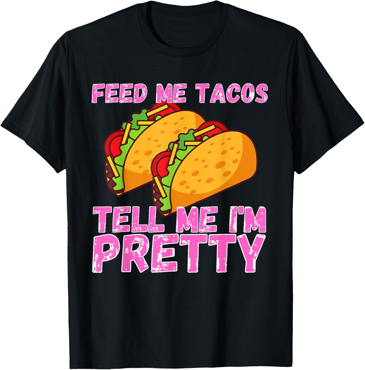 Feed Me Tacos And Tell Me I'm Pretty | Women Taco T-Shirt - T-Shirt | Black