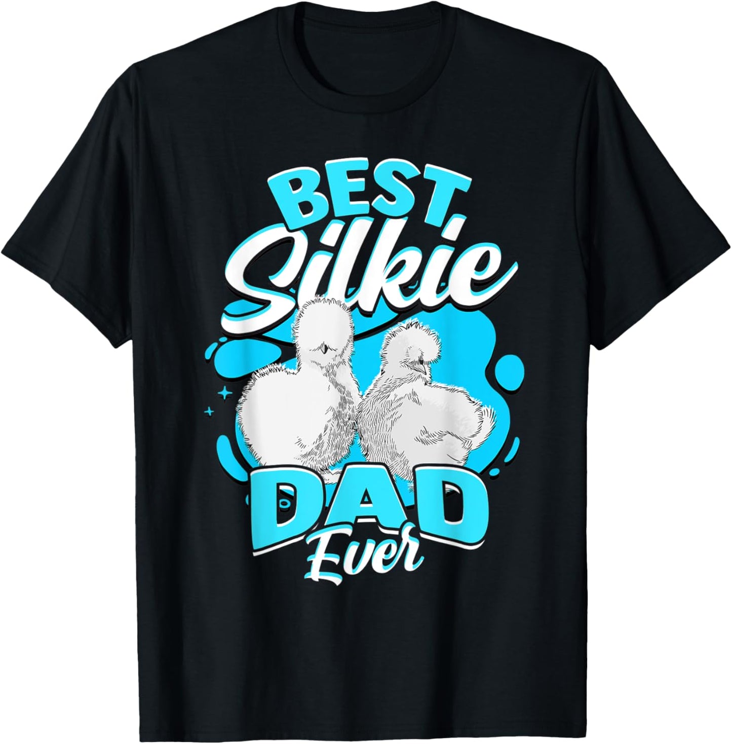 Best Silkie Dad Ever Silky Chickens Silkie Chicken T-Shirt - T-Shirt | Black