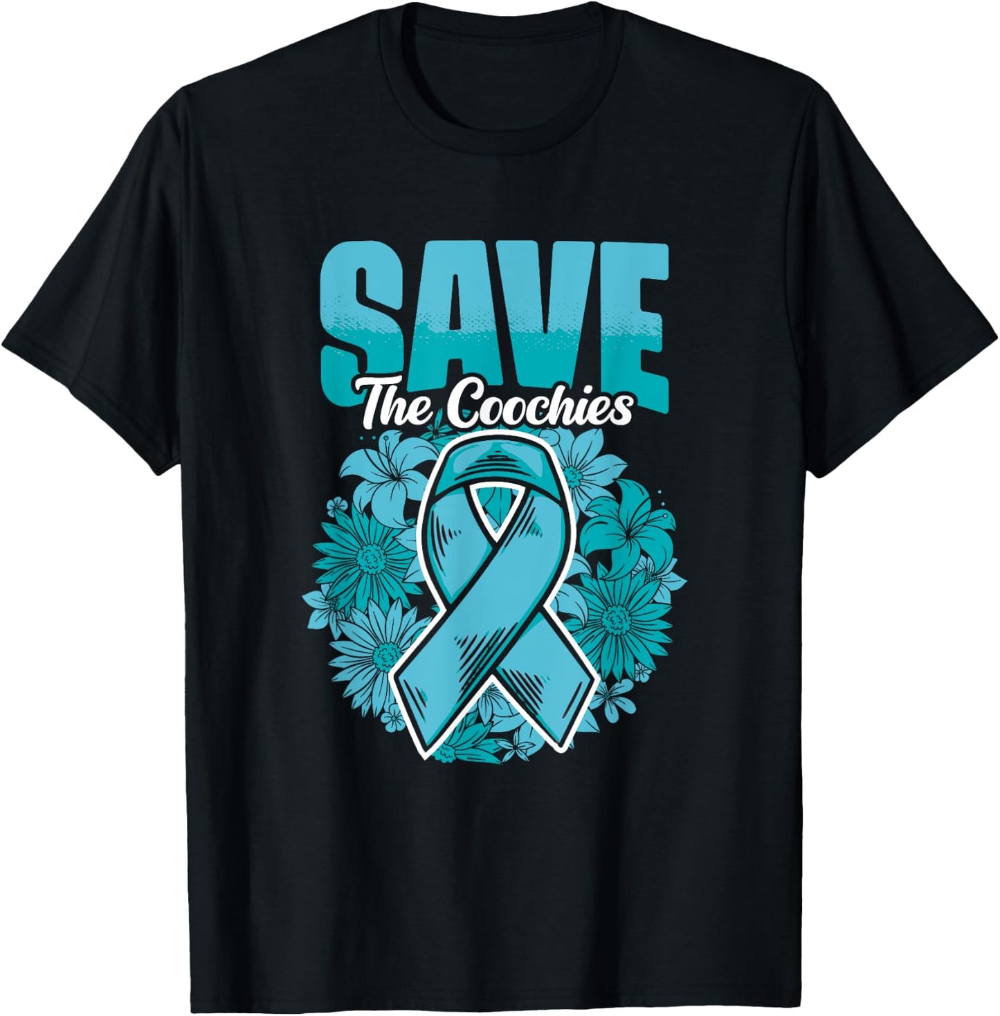 Save The Coochies - Ovarian Cancer Teal Cervical Cancer T-Shirt - T-Shirt | Black