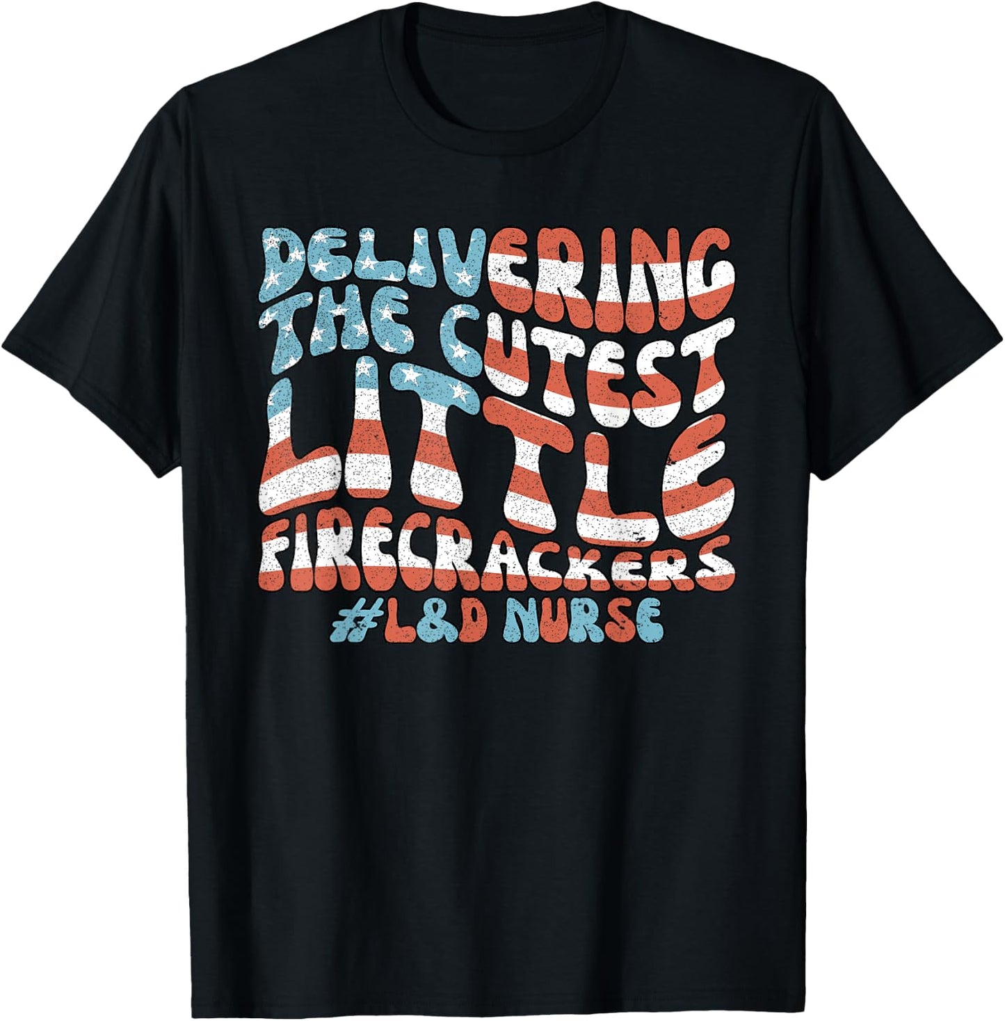 Delivering The Cutest Firecrackers, L&D Nurse Fourth of July T-Shirt - T-Shirt | Black