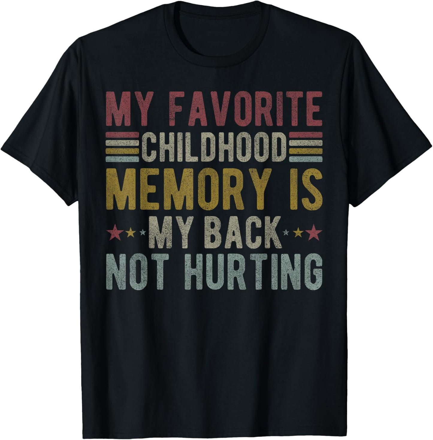 My favorite childhood memory is my back not hurting T-Shirt - T-Shirt | Black