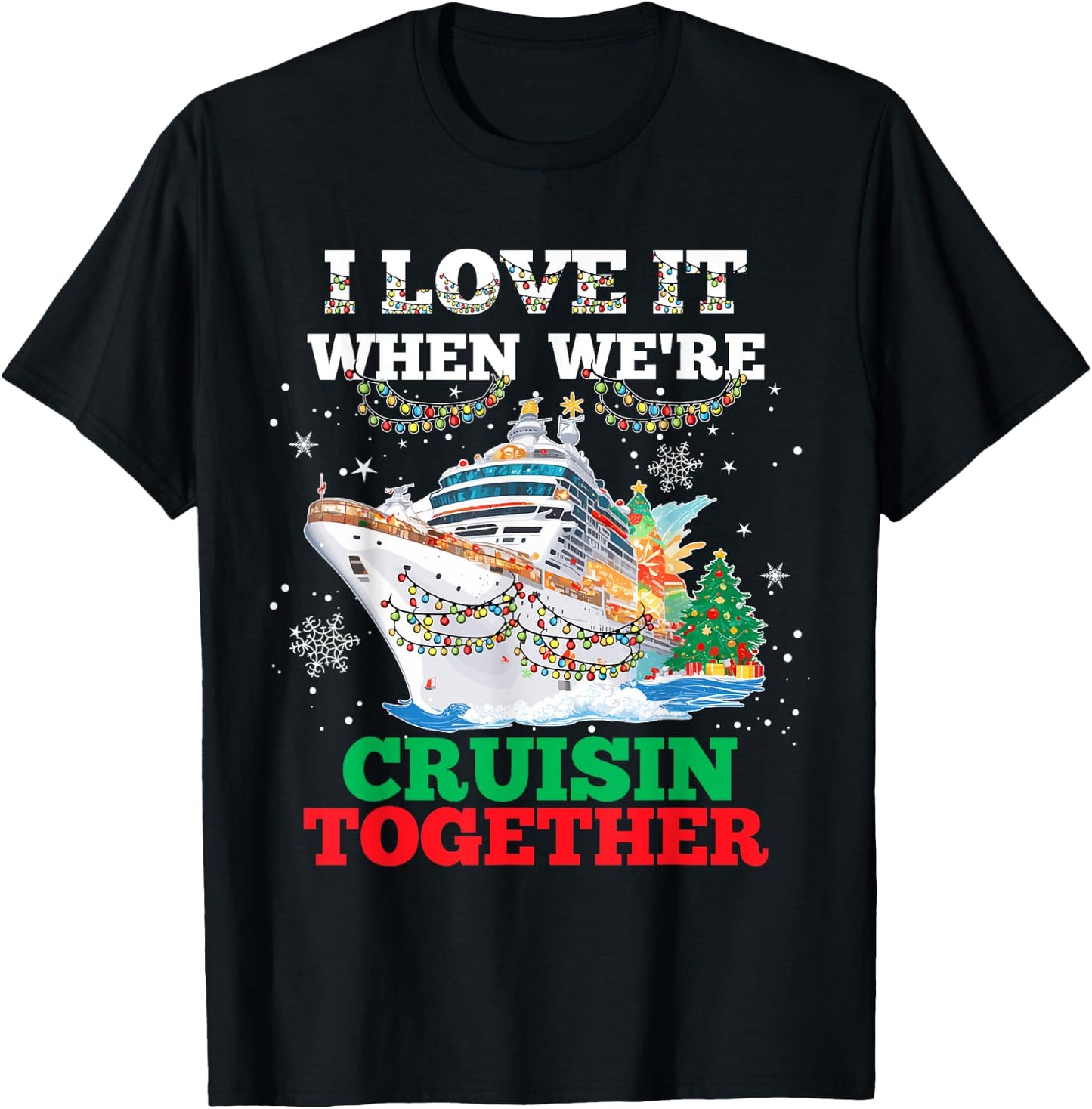 I Love It When We Are Cruisin Together Funny Cruise Lover T-Shirt - T-Shirt | Black
