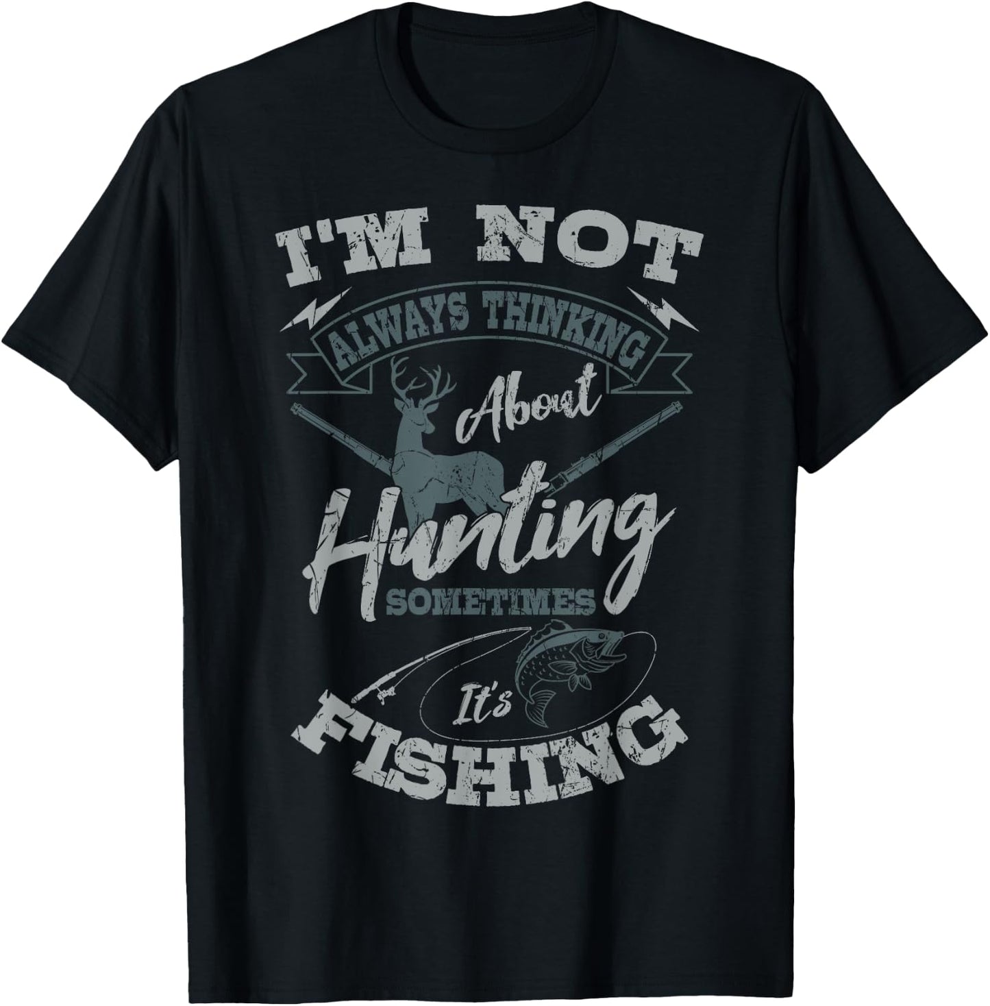 I'm Not Always Thinking About Hunting Fish Hunting Hunter T-Shirt - T-Shirt | Black