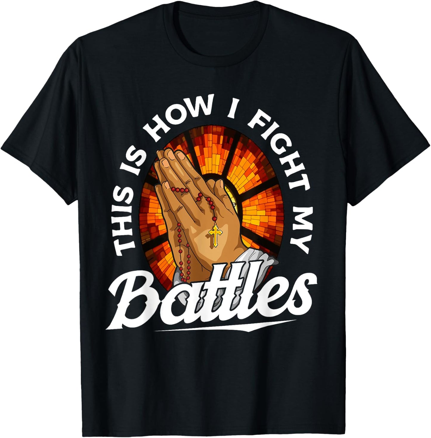 This Is How I Fight My Battles Bible Verse Christian Prayer T-Shirt - T-Shirt | Black