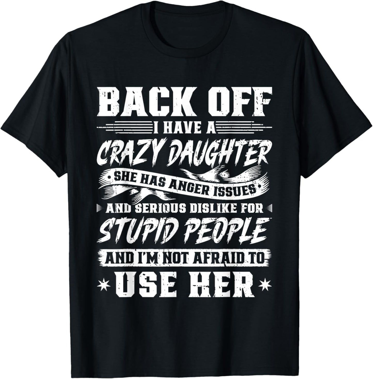 Back Off I Have A Crazy Daughter & I'm Not Afraid to Use Her T-Shirt - T-Shirt | Black