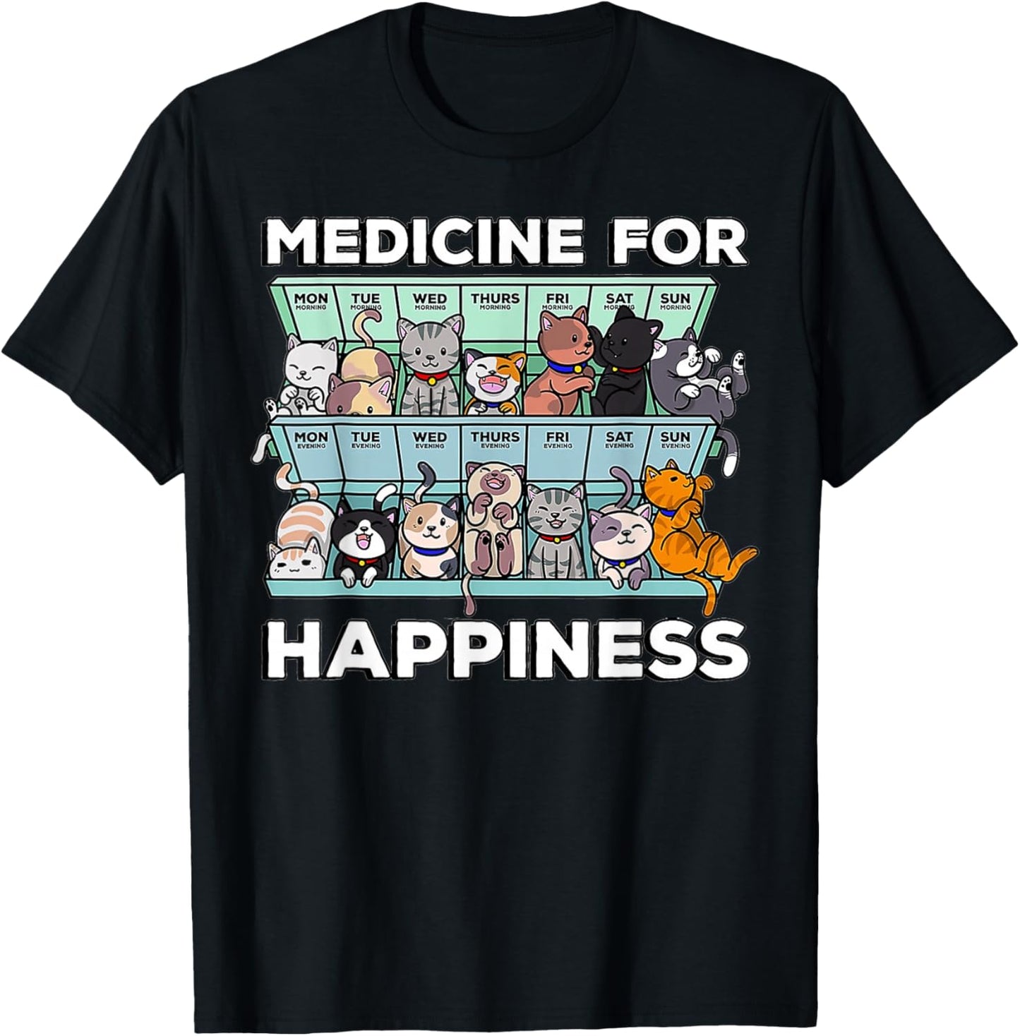 My Medicine For Happiness Called Cats every day kitten cat T-Shirt - T-Shirt | Black