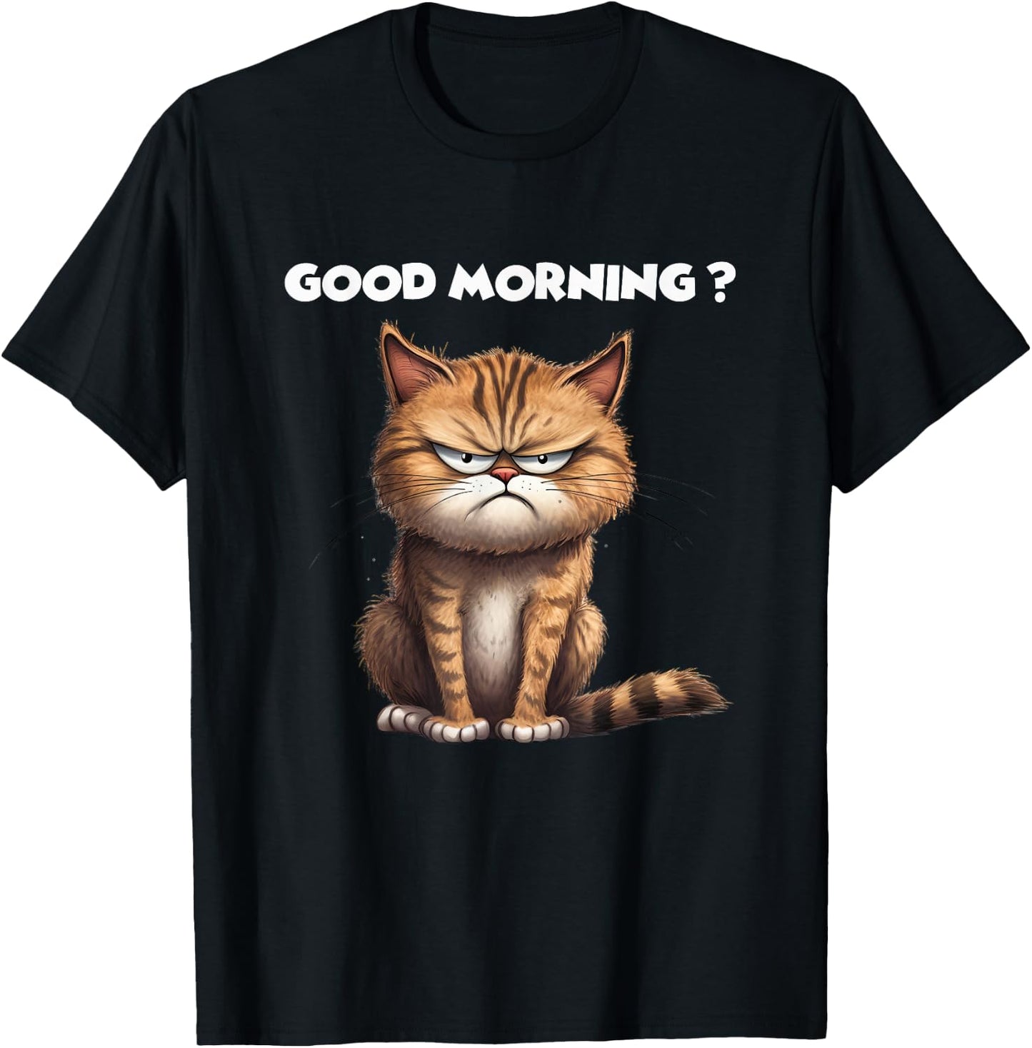 Hilarious Kitty Design for Cat Lovers Good Morning Funny Cat Men Women T-Shirt - T-Shirt | Black