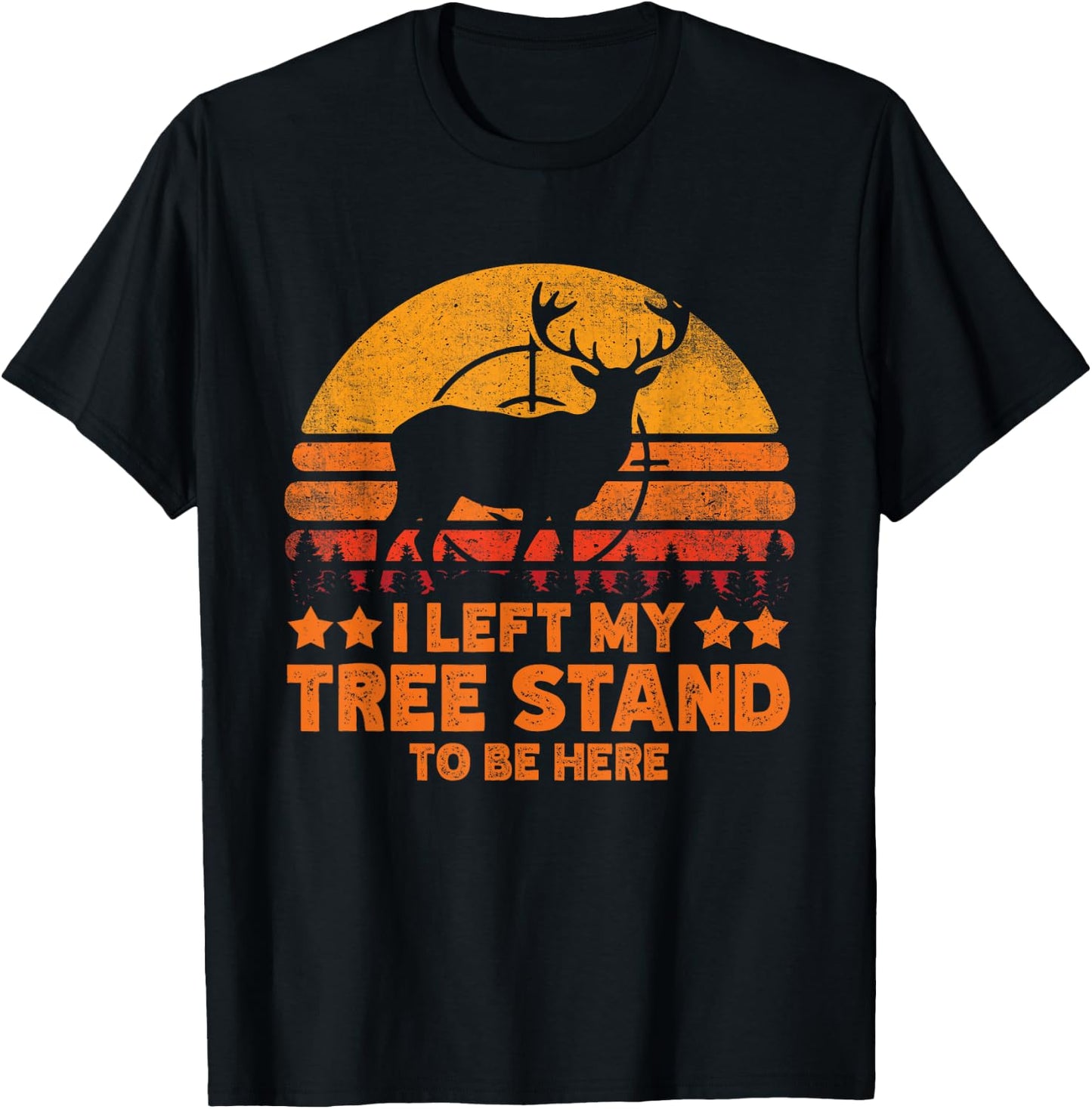 I Left My Tree Stand To Be Here. Funny Deer Hunting lover T-Shirt - T-Shirt | Black