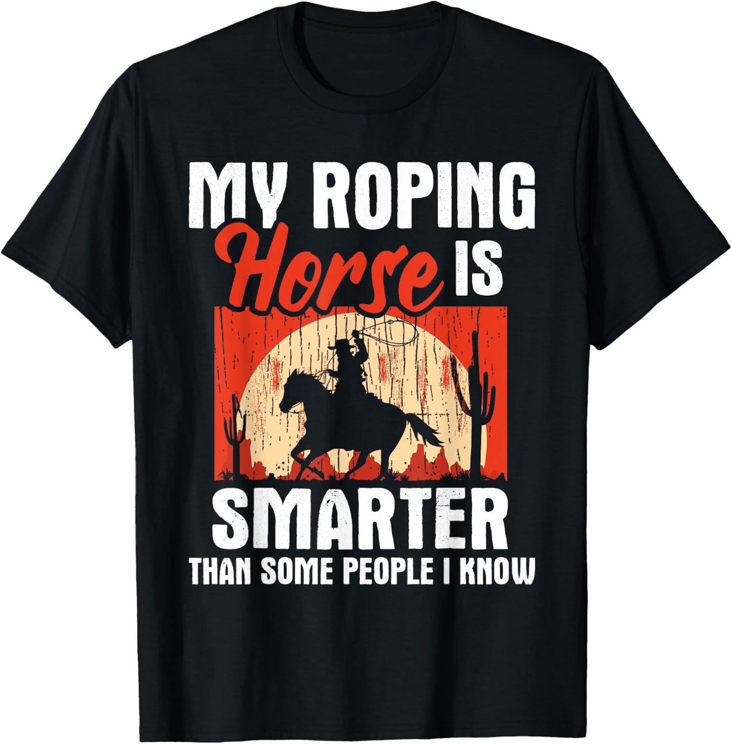 My Roping Horse Is Smarter - Header Cowgirl Cowboy Roper T-Shirt - T-Shirt | Black