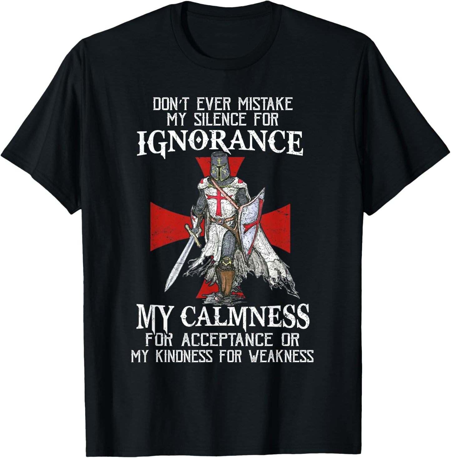 Knight Templar Christian Warrior Never Mistake My Silence T-Shirt - T-Shirt | Black