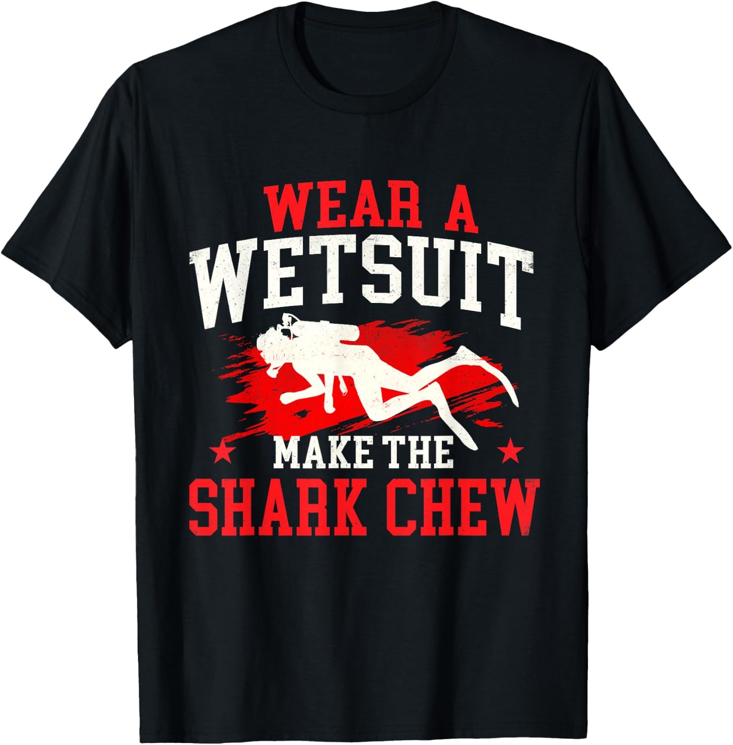 Wear A Wetsuit Make The Shark Chew - Scuba Diving Diver T-Shirt - T-Shirt | Black