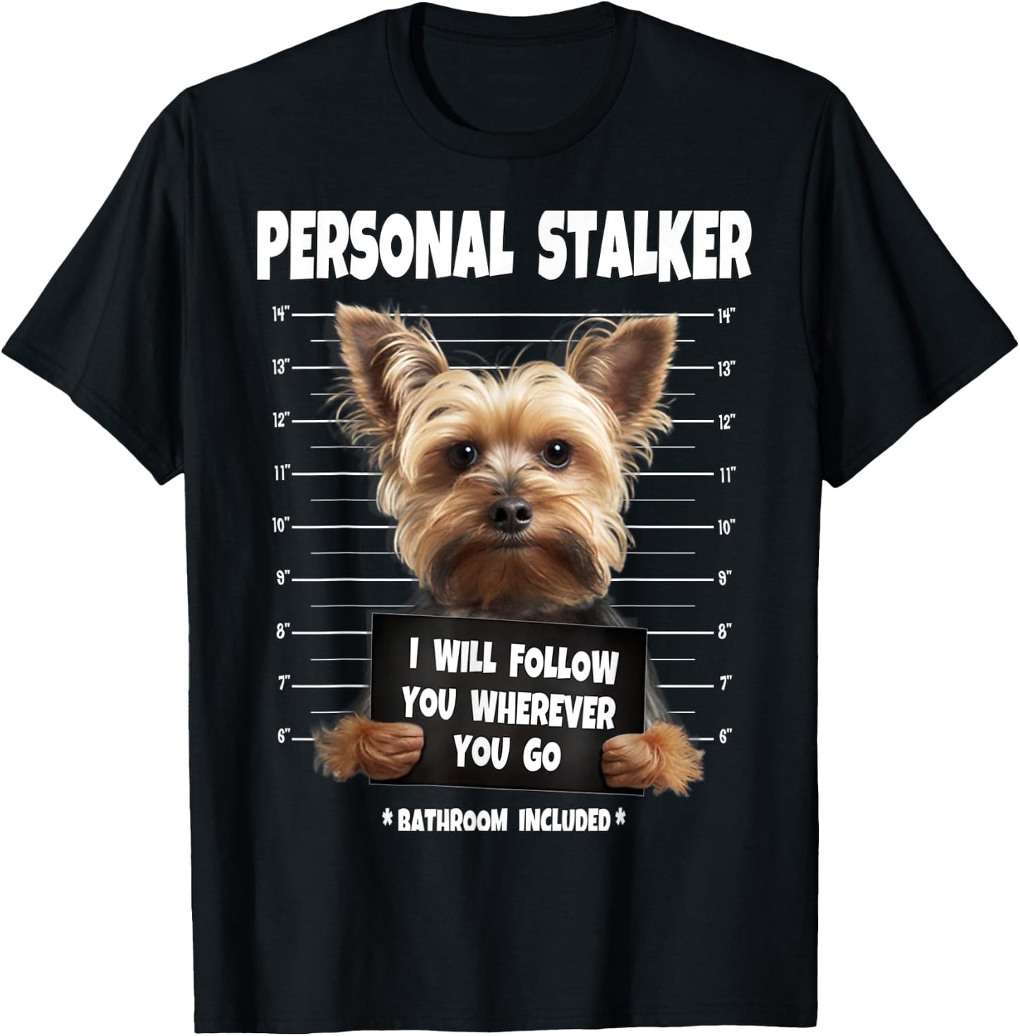 Personal Stalker I Will Follow You Yorkie lovers T-Shirt - T-Shirt | Black