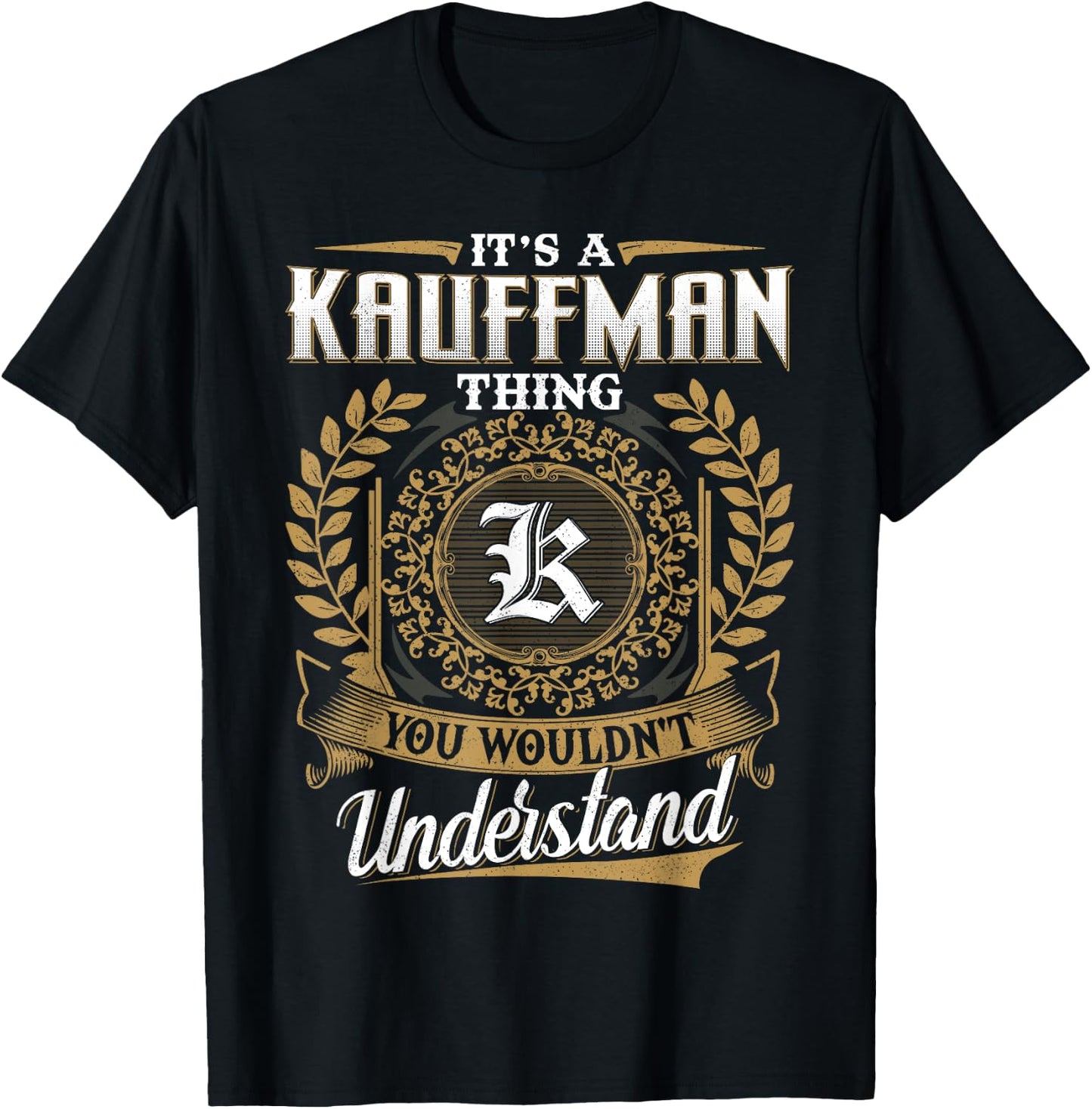 It's A KAUFFMAN Thing You Wouldn't Understand Name Classic T-Shirt - T-Shirt | Black