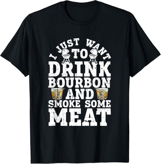 I Just Want To Drink Some Bourbon And Smoke Some Meat T-Shirt - T-Shirt | Black