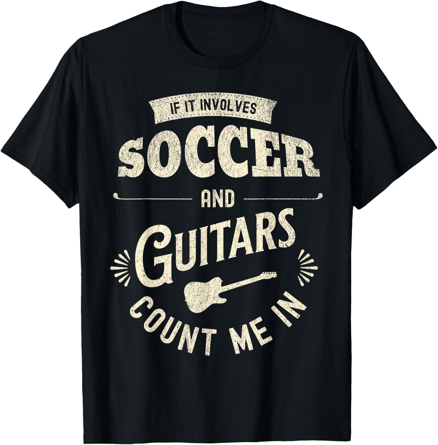 If It Involves Soccer And Guitars Count Me In T-Shirt - T-Shirt | Black