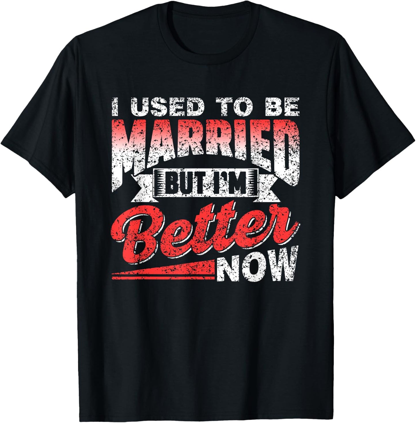 I Used To Be Married But I'm Better Now Ex Divorced Divorce T-Shirt - T-Shirt | Black
