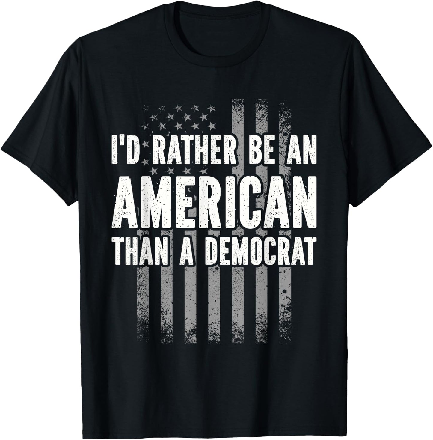 I'd Rather Be An American Than A Democrat T-Shirt - T-Shirt | Black