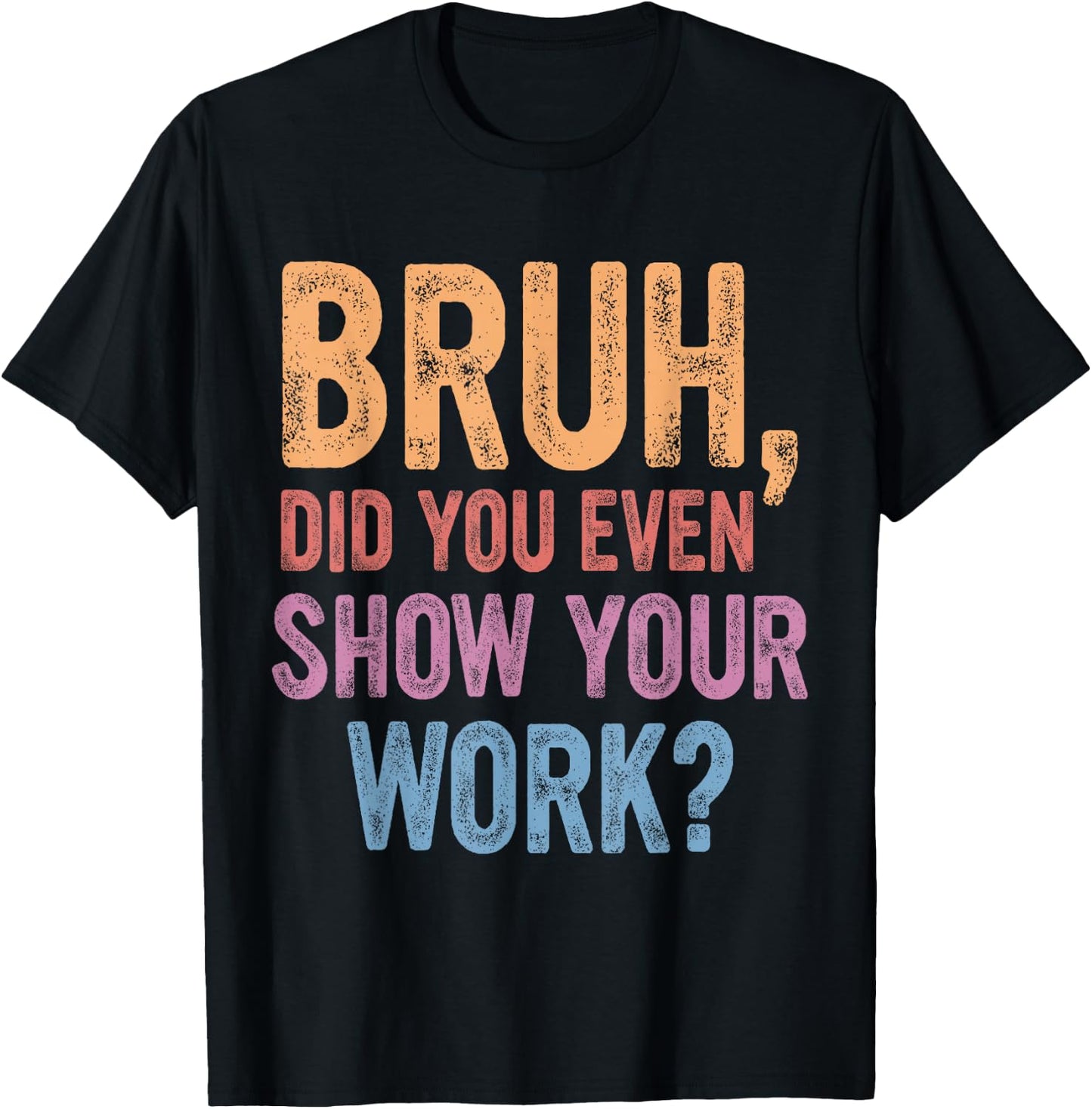 Bruh Did You Even Show Your Work, Bruh Teacher Women T-Shirt - T-Shirt | Black