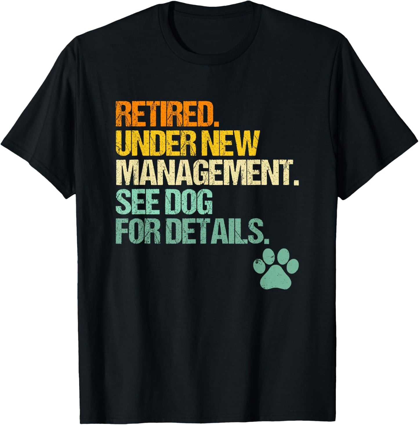 Retired, Under New Management, See Dog For Details - Fun Dog T-Shirt - T-Shirt | Black