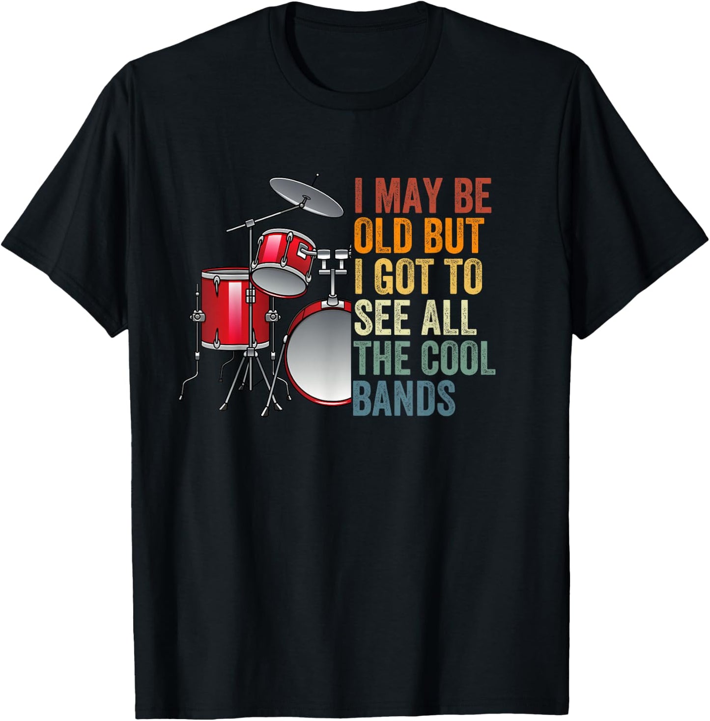 I May Be Old But I Got To See All The Cool Bands Concert T-Shirt - T-Shirt | Black