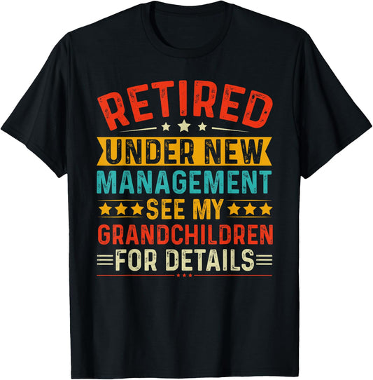 Retired Under New Management See my Grandchildren For Detail T-Shirt - T-Shirt | Black