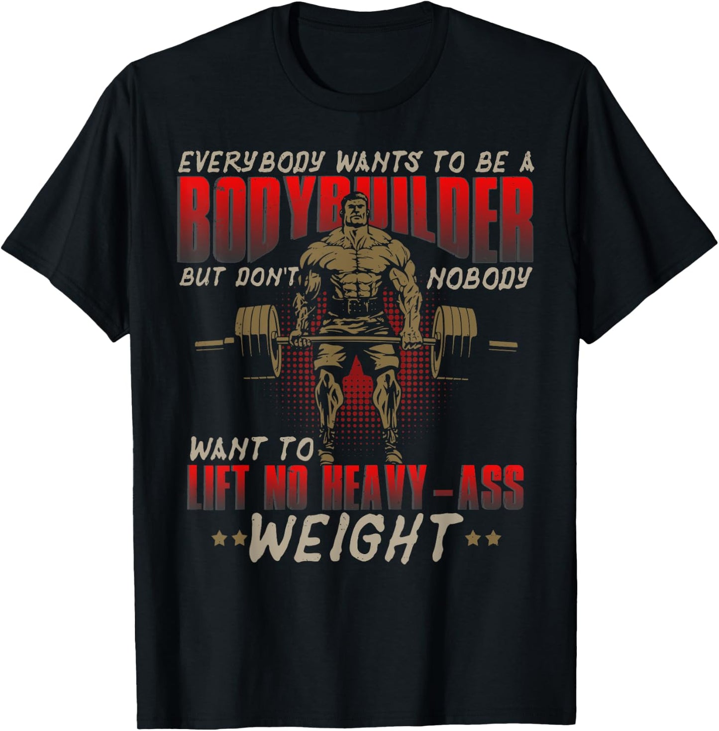 Everybody Wants To Be A Bodybuilder - Workout T-Shirt - T-Shirt | Black