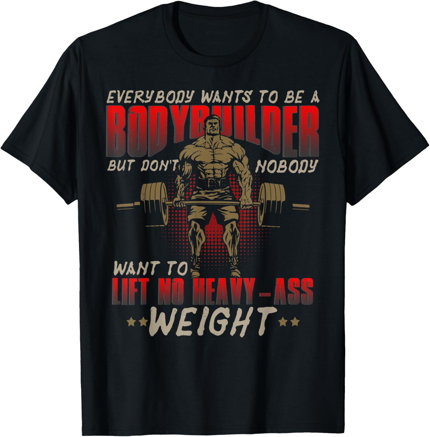 Everybody Wants To Be A Bodybuilder - Workout T-Shirt - T-Shirt | Black