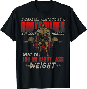 Everybody Wants To Be A Bodybuilder - Workout T-Shirt - T-Shirt | Black