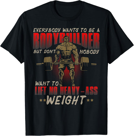 Everybody Wants To Be A Bodybuilder - Workout T-Shirt - T-Shirt | Black