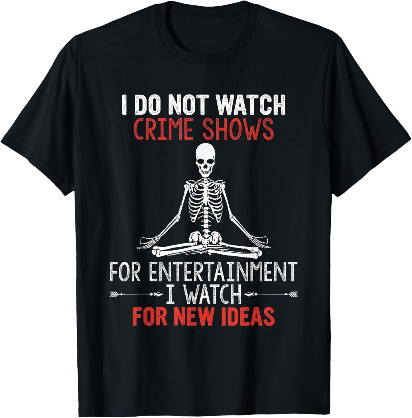 I Do Not Watch Crime Shows For Entertainment I Watch For New T-Shirt - T-Shirt | Black