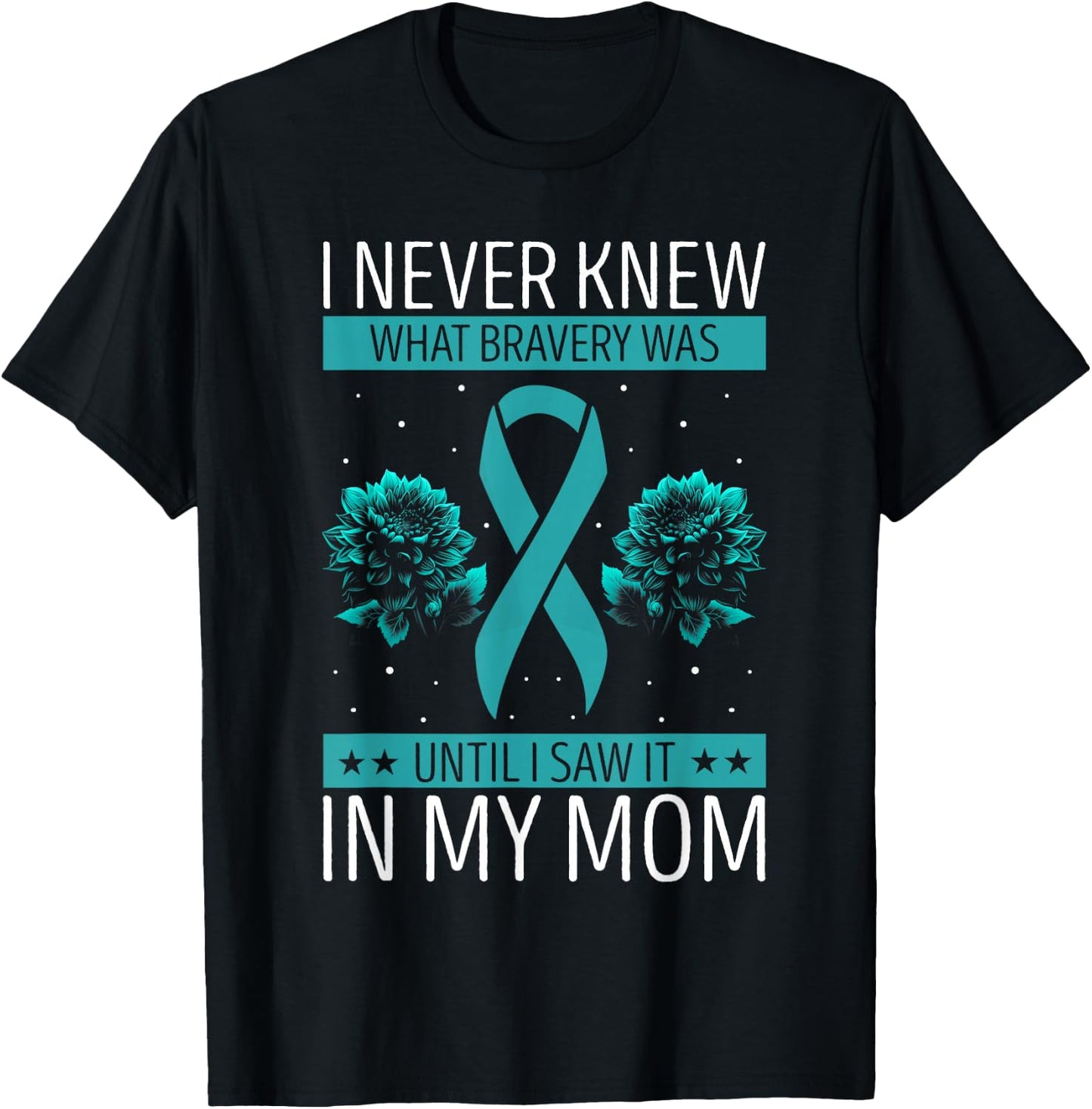 Ovarian Cancer Awareness Bravery Mom Teal Ribbon T-Shirt - T-Shirt | Black