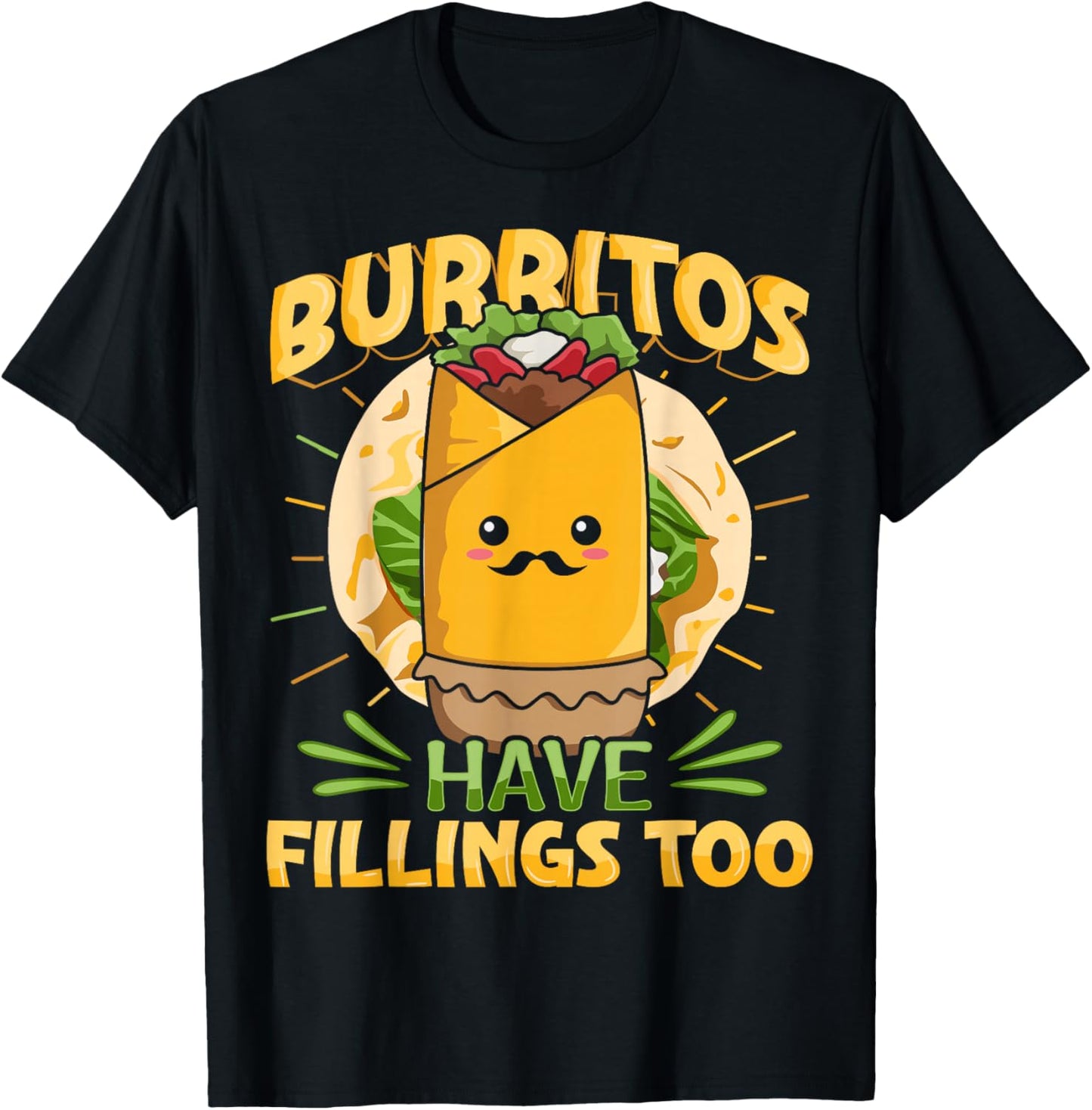 Burritos have fillings too Pun for a Burrito Fan T-Shirt - T-Shirt | Black
