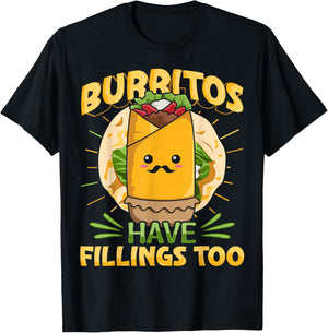 Burritos have fillings too Pun for a Burrito Fan T-Shirt - T-Shirt | Black
