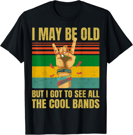 I May Be Old But I Got To See All The Cool Bands - Retro T-Shirt - T-Shirt | Black