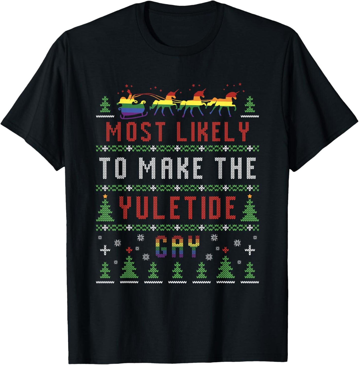 Ugly Christmas Sweater Most Likely To Make The Yuletide Gay T-Shirt - T-Shirt | Black