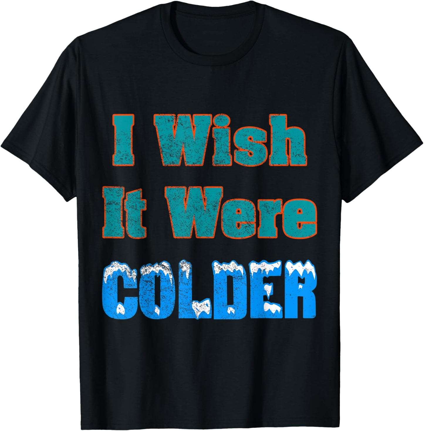 I Wish It Were Colder Shirt I Wish It Were Colder Vintage T-Shirt - T-Shirt | Black