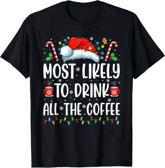 Most Likely To Drink All The Coffee Funny Family Christmas T-Shirt - T-Shirt | Black