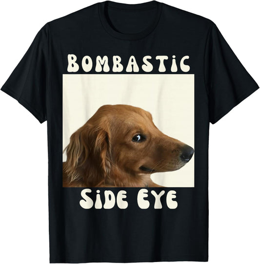 Bombastic Side Eye Funny Dog Meme Sarcastic Saying T-Shirt - T-Shirt | Black