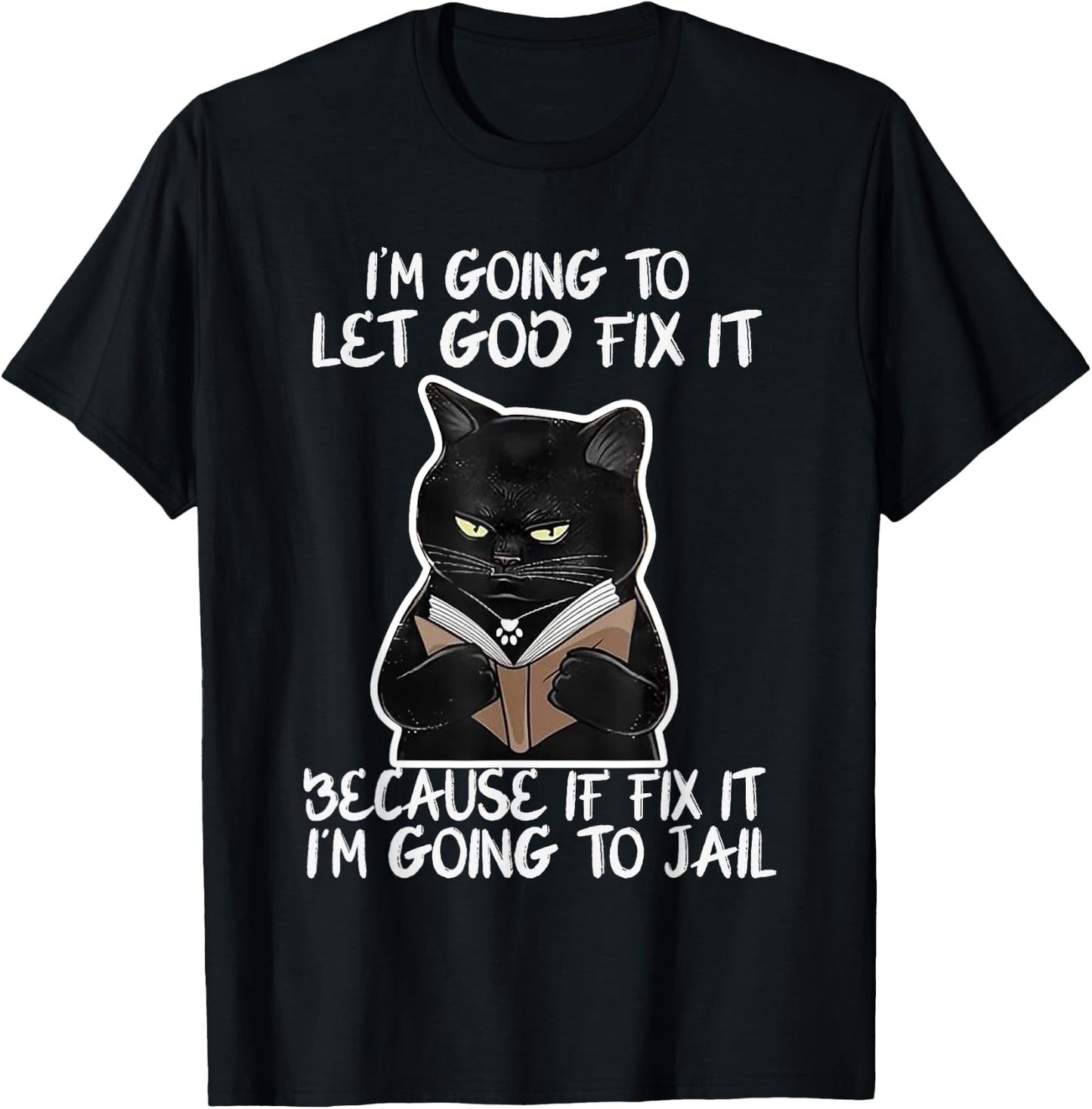 I'm Gonna Let God Fix it Because If i Fix It Im Going To T-Shirt - T-Shirt | Black